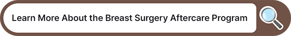 Learn More About the Breast Surgery Aftercare Program